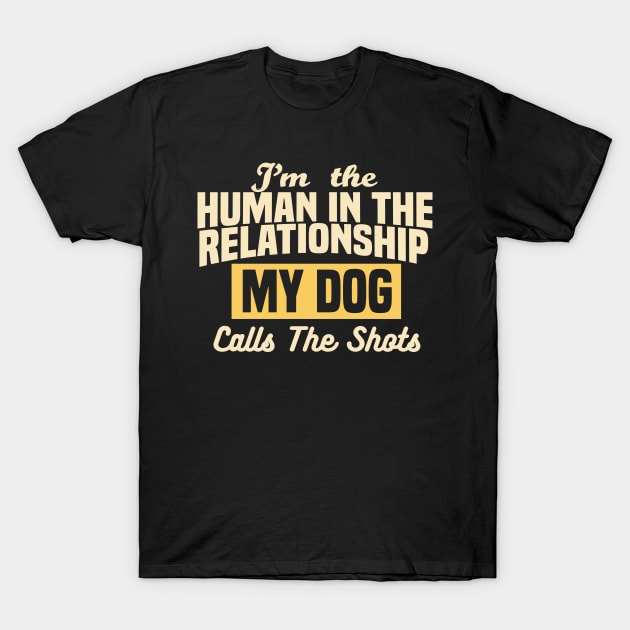 I'm the Human in the Relationship, My Dog Class the Shots T-Shirt by Nutmeg